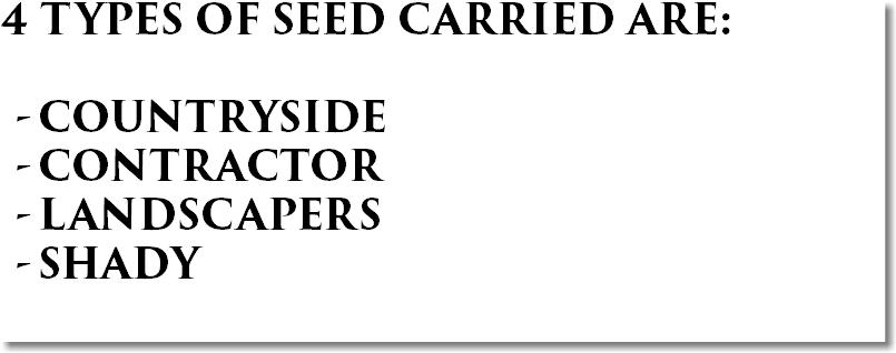 4 TYPES OF SEED CARRIED ARE: COUNTRYSIDE CONTRACTOR LANDSCAPERS SHADY 